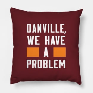 Danville - We Have A Problem Pillow