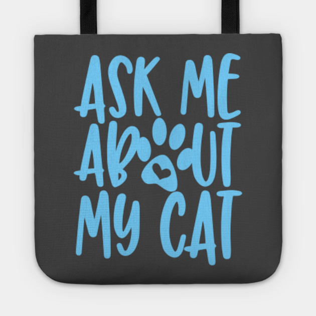 Ask Me About My Cat Cat Tote Teepublic