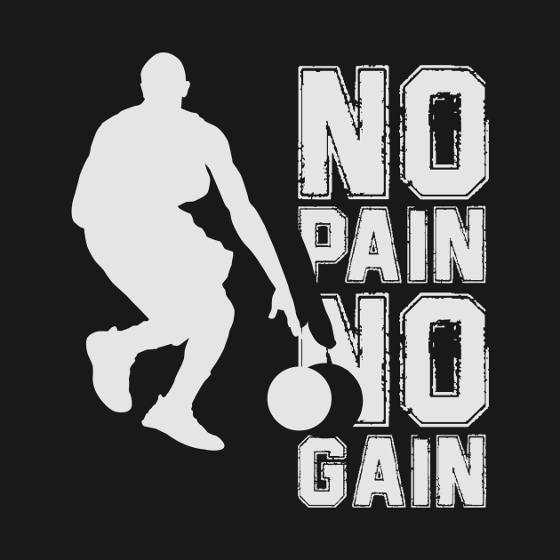 No Pain No Gain In Basketball Basketball TShirt TeePublic