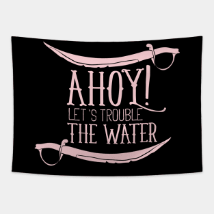 Ahoy Let's Trouble The Water Tapestry