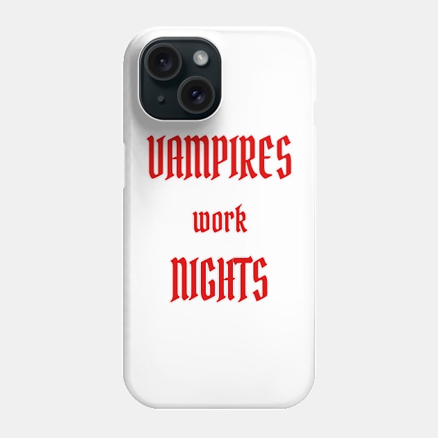 Vampires work Nights Phone Case by PlanetMonkey