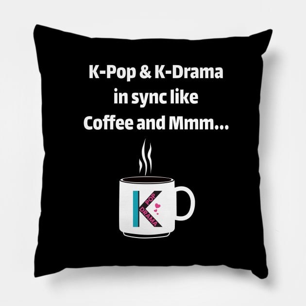 K-Pop & K-Drama in sync like coffee and mmm... - from WhatTheKpop Pillow by WhatTheKpop