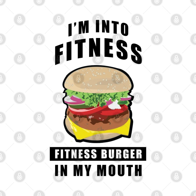 I'm Into Fitness, Fitness Burger In My Mouth - Funny by DesignWood Atelier