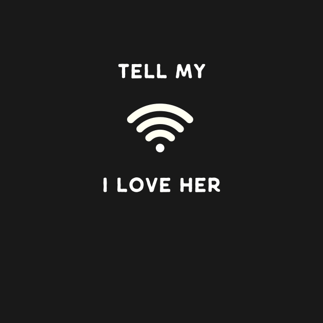 Tell my Wi Fi (wife) I Love Her Funny Design by ElkeD