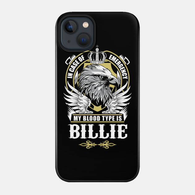 Billie Name T Shirt - In Case Of Emergency My Blood Type Is Billie Gift Item - Billie - Phone Case