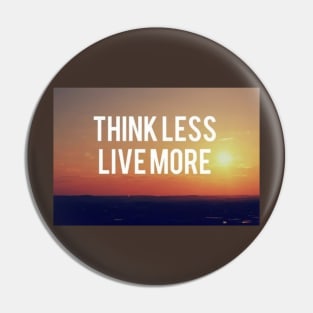 Think Less Live More Motivational Inspirational T-Shirt Pin