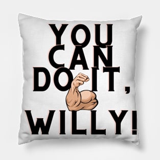 You can do it, Willy Pillow