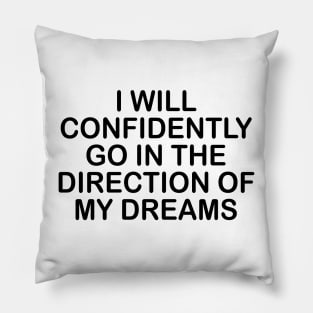 GO IN THE DIRECTION OF MY DREAMS Pillow