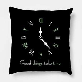 Good things take time Pillow
