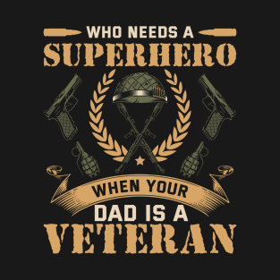 Who needs a superhero when your dad is a veteran T-Shirt