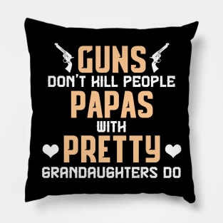 Guns don't hill people papas with pretty grandaughters do fathers day Pillow