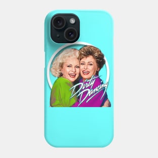 Golden Girls Dirty Dancing Phone Case