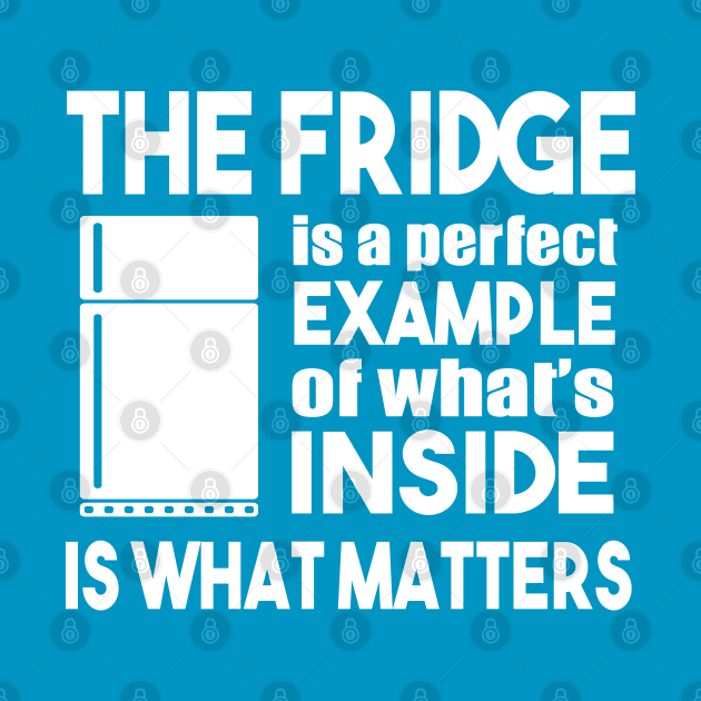 The Fridge Is A Perfect Example by kimmieshops