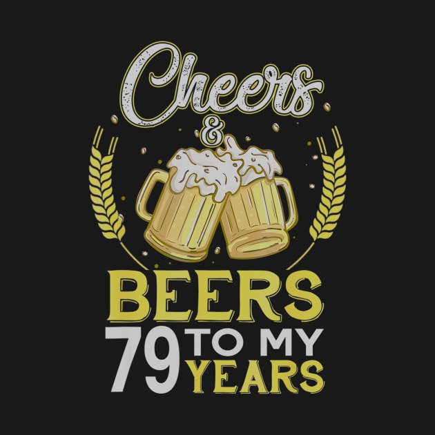 Cheers And Beers To My 79 Years Old 79th Birthday Gift by teudasfemales