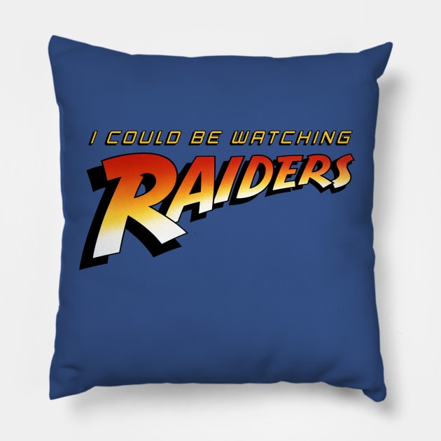 I Could Be Watching Raiders Pillow by IndianaJonesMinute