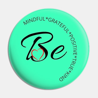 Be mindful, grateful, positive, true and kind Pin