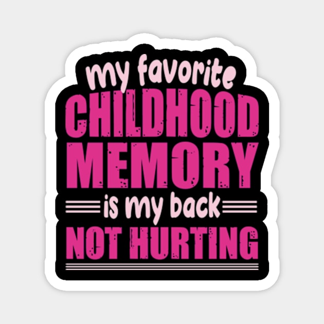 My favorite childhood memory is my back not hurting Magnet by David Brown