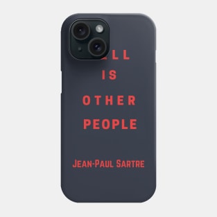 Sartre quote: Hell is other people Phone Case