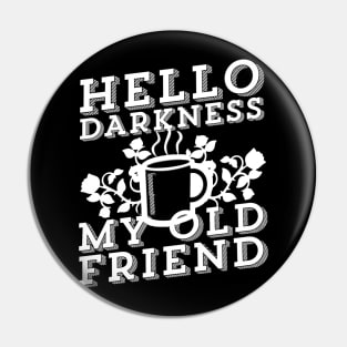 Coffee Addict - Hello Darkness My Old Friend Pin