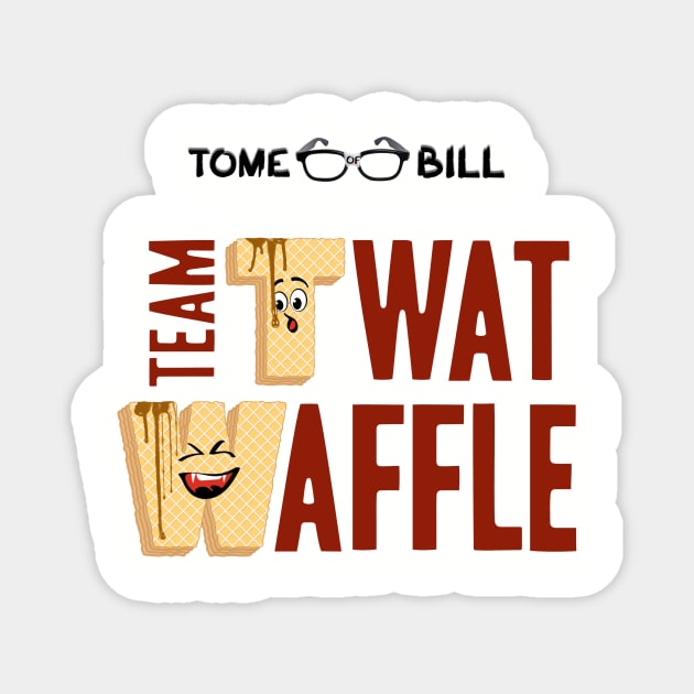 Tome of Bill - TEAM TWAT-WAFFLE - Light Magnet by Rick Gualtieri