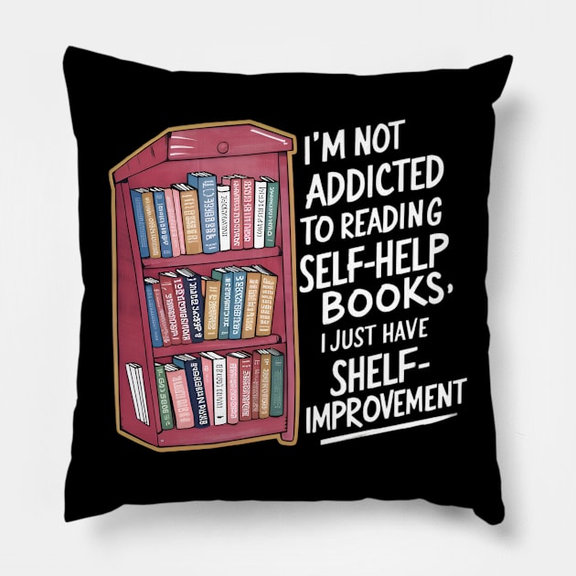 Funny quote : I'm not addicted to reading self-help books; I just have shelf-improvement Pillow by CreationArt8