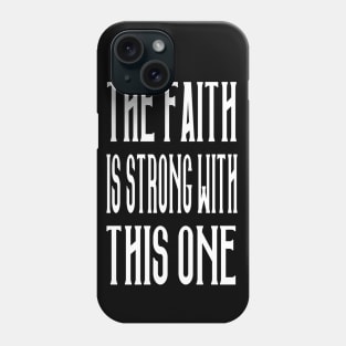 The Faith Is Strong With This One Phone Case