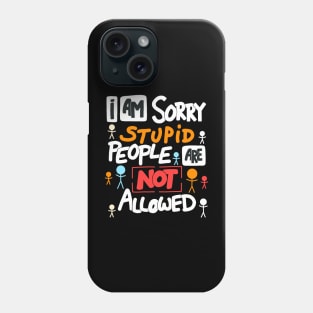 I Am Sorry Stupid People Are Not Allowed Phone Case