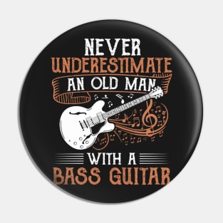 Never Underestimate An Old Man With A Bass Guitar Pin