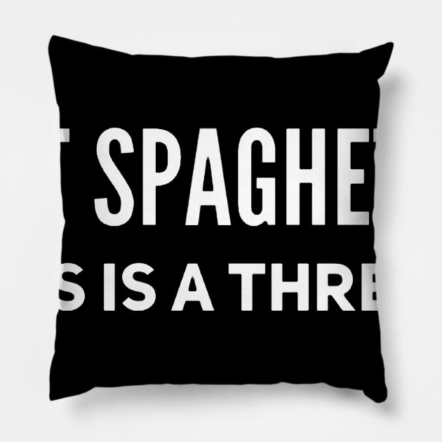 EAT SPAGHETTI this is a threat Pillow by Strangely Specific