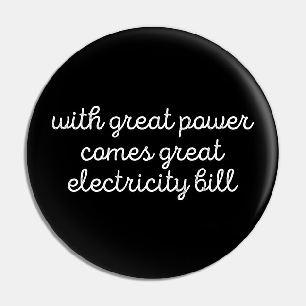 Sarcastic With Great Power Comes Great Electricity Bill Tee Pin by RedYolk