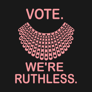 Vote We're Ruthless T-Shirt