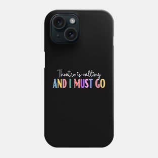 Theatre Is Calling And I Must Go Phone Case
