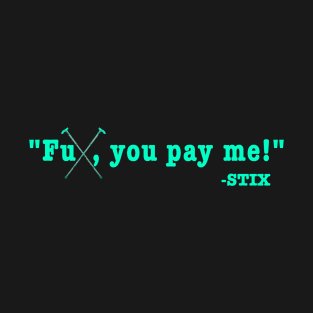 FU PAY ME TEAL T-Shirt