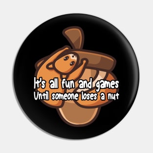 It's all fun and games until someone loses a nut, funny cute squirrel Pin