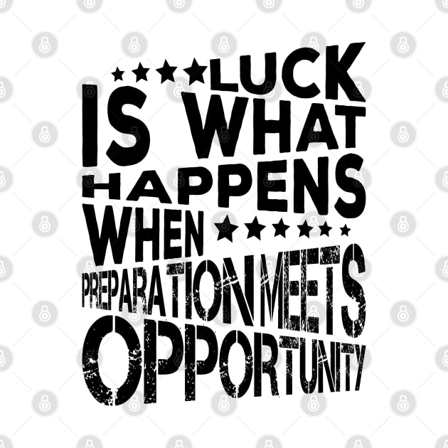 Luck Is What Happens When Preparation Meets Opportunity Quote And Cool Gift For Men And Women by kirkomed