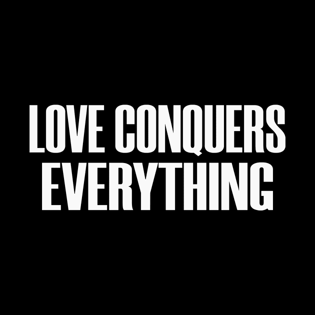 Love Conquer Everything Motivate Inspire Peace Kindness by Mellowdellow