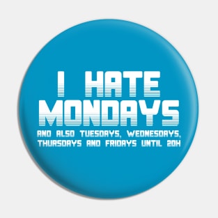 I hate mondays aaaaaand... Pin