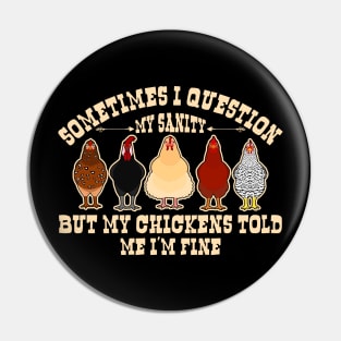 Sometimes I Question My Sanity Chickens Farmer Pin