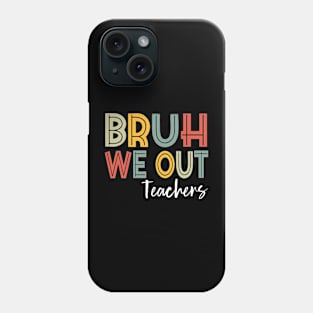 Bruh We Out Teachers, Happy Last Day Of School Phone Case