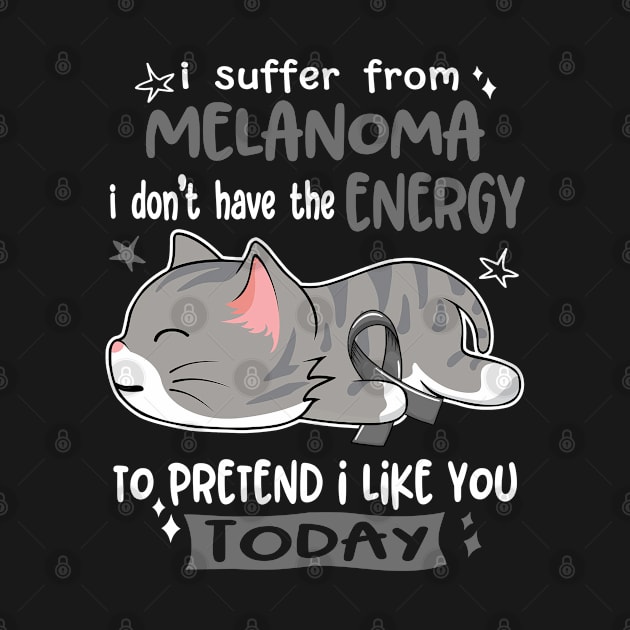I Suffer From Melanoma I Don't Have The Energy To Pretend I Like You Today by ThePassion99