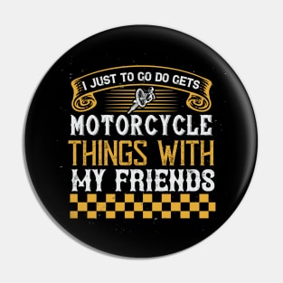 Motorcycle Things With My Friends Pin