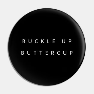 Buckle Up Buttercup Pin