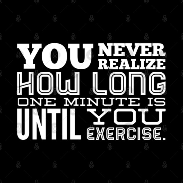 You Never Realize How Long One Minute is Until You Exercise - Work Out Gym by Seaglass Girl Designs