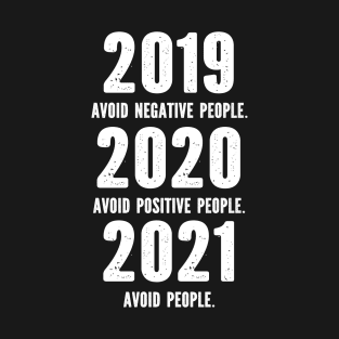 2019 Avoid Negative People 2020 Avoid Positive People 2021 Avoid people T-Shirt