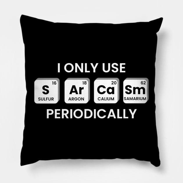 I Only Use Sarcasm Periodically Chemistry Periodic Table Pillow by KatiNysden