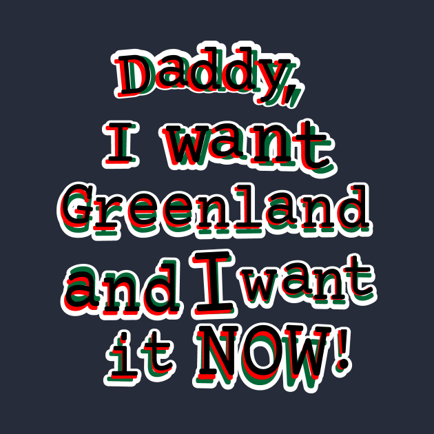 Daddy, I want Greenland and I want it NOW! by MikeAdamsArtist