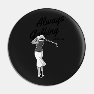 Always Golfing Every Day Pin