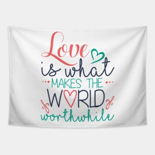 Love is What Makes the World Worthwhile Tapestry