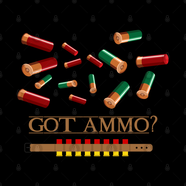 Got Ammo? T-Shirt Guns and Bullets Funny Military Tee by Trendo