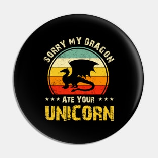 Sorry My Dragon Ate Your Unicorn Funny Pin